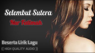 SELEMBUT SUTERA - NUR FATIMAH (HIGH QUALITY AUDIO) WITH LYRIC | LAGU WANITA 90AN
