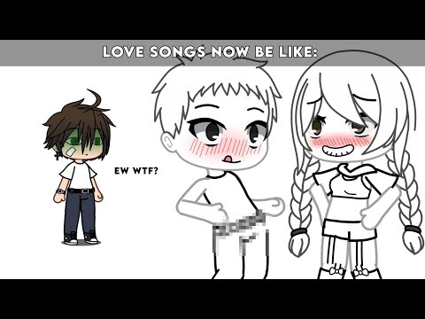 Love songs then VS. Love songs now 🤢😰 (Gacha Life)