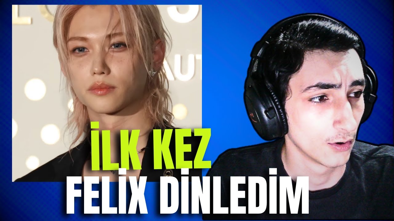 İLK KEZ FELİX DİNLEDİM!