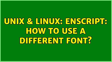 Unix & Linux: Enscript: How to use a different font?