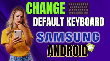 How to Change Your Default Keyboard on Samsung or Android