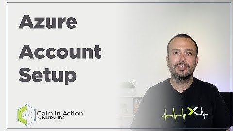 Calm in Action: Azure Account Setup | Nutanix University