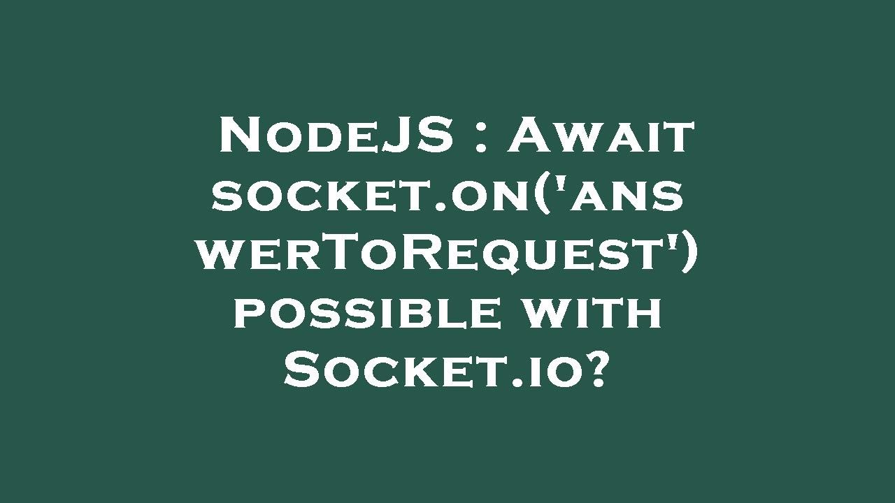 NodeJS : Await socket.on('answerToRequest') possible with Socket.io ...