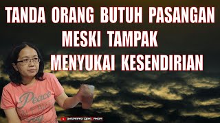 TANDA ORANG BUTUH PASANGAN MESKI TAMPAK MENYUKAI KESENDIRIAN || MOTIVASI