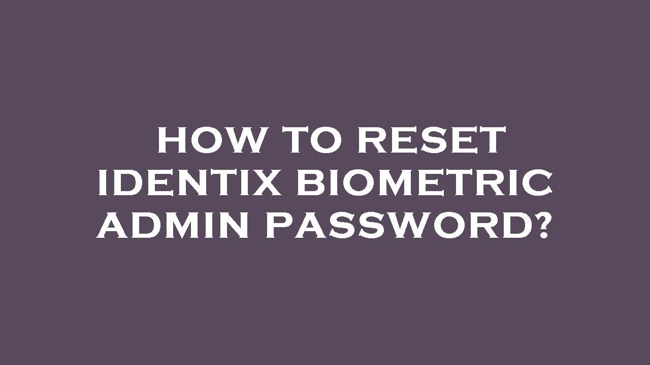 How to reset identix biometric admin password? - YouTube