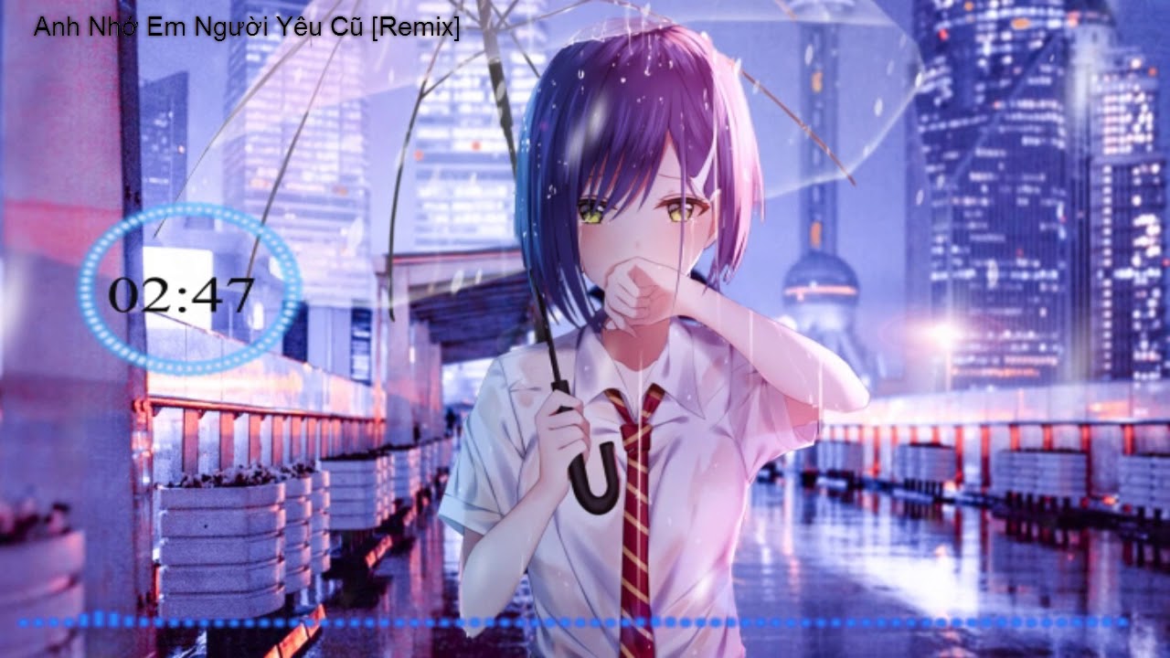 [Nightcore] Anh nhớ em người yêu cũ- remix