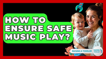 How To Ensure Safe Music Play? - Raising A Toddler