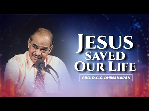 Jesus Saved Our Life | Bro. D.G.S. Dhinakaran