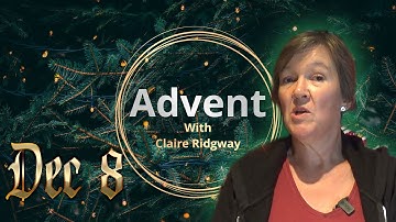 Dec 8 - Advent with Claire Ridgway