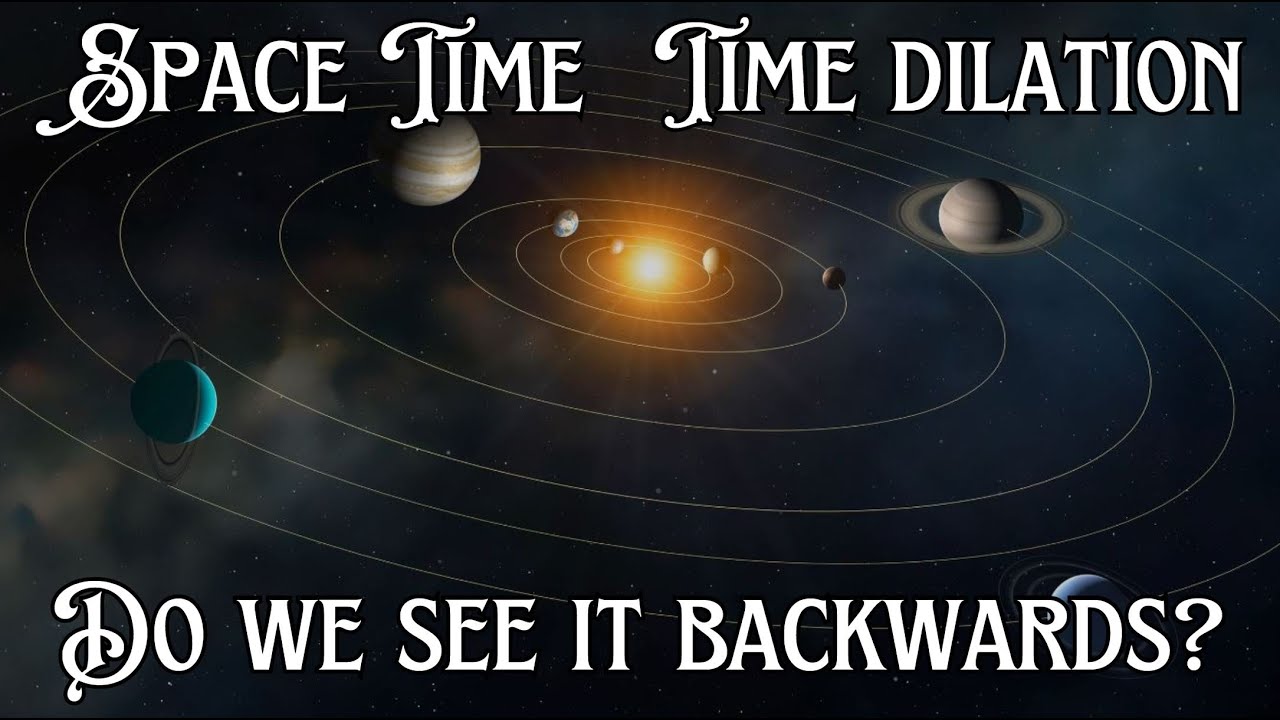 Space Time, Time dilation. Do we see it backwards?