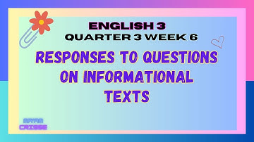 English 3 Quarter 3 Week 6 - RESPONSES TO QUESTIONS ON INFORMATIONAL TEXTS