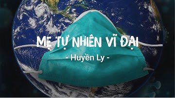 Mẹ Tự Nhiên Vĩ Đại | Huyền Ly