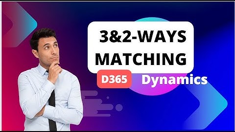 THREE-WAYS MATCHING - ACCOUNT PAYABLE D365 FINANCE #microsoft  #Dynamics #365 FINANCE