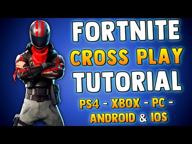 Step-By-Step: How To Do Cross-Play With iOS, Xbox One, PS4 And PC In ' Fortnite Battle Royale