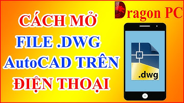 Cách Mở File .DWG Autocad Trên Điện Thoại | Dragon PC