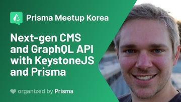Prisma Korea Meetup: Jed Watson -  Next-gen CMS and GraphQL API with KeystoneJS and Prisma