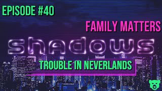 Shadows - Episode #40 Family Matters [GET DANGEROUS]