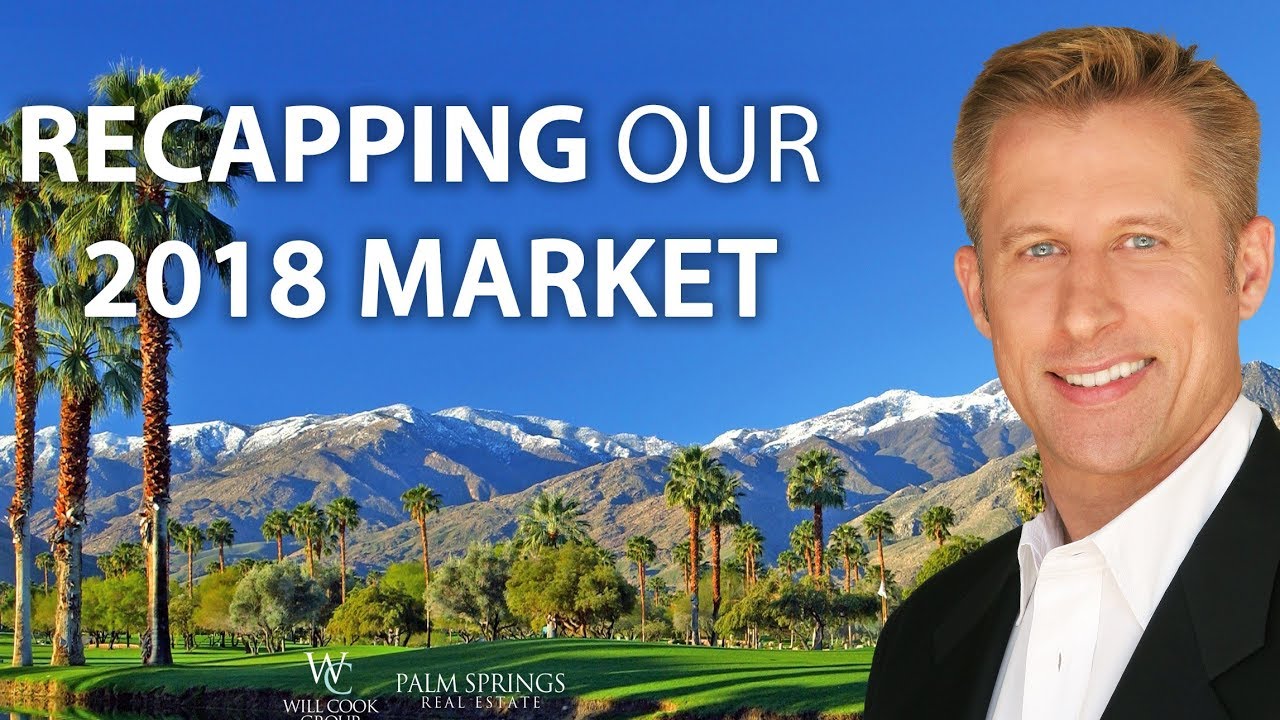 Palm Springs Real Estate Your 2018 Real Estate Market Recap