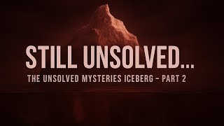 The Unsolved Mysteries Iceberg – Part 2 | 10 Disturbing Cases That Still Remain Unexplained