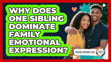 Why Does One Sibling Dominate Family Emotional Expression? - Sibling Harmony Hub