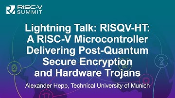 Lightning Talk: RISQV-HT: A RISC-V Microcontroller Delivering Post-Quantum Secure... Alexander Hepp
