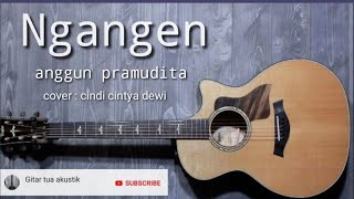 Ngangen - karaoke akustik cover cindi Cintya dewi ( anggun pramudita )