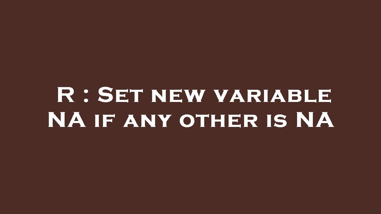 Is Na R R : Set new variable NA if any other is NA - YouTube