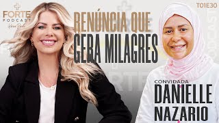 RENÚNCIA QUE GERA MILAGRES !  DANIELLE NAZARIO #MAISFORTEPODCAST