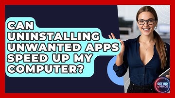 Can Uninstalling Unwanted Apps Speed Up My Computer? | Get Rid Of Guide