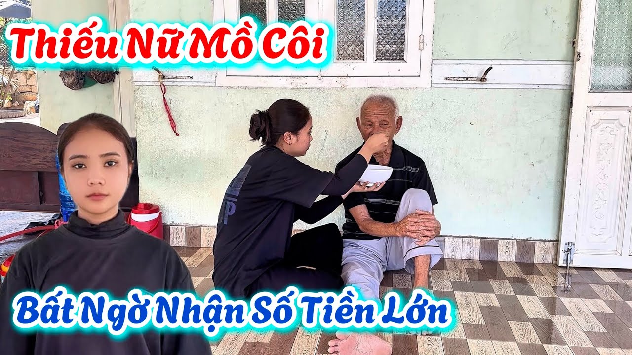 Bất Ngờ. THIẾU NỮ MỒ CÔI CHA MẸ , Nhận Số Tiền Lớn Từ MỸ. | 751