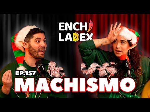 T4 | EP. 157 | MACHISMO | ENCHILADEX