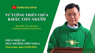 Tư tưởng Thiên Chúa khác con người - Lm Laurensô Hoàng Bá Quốc Huy | CN 22 TN năm A