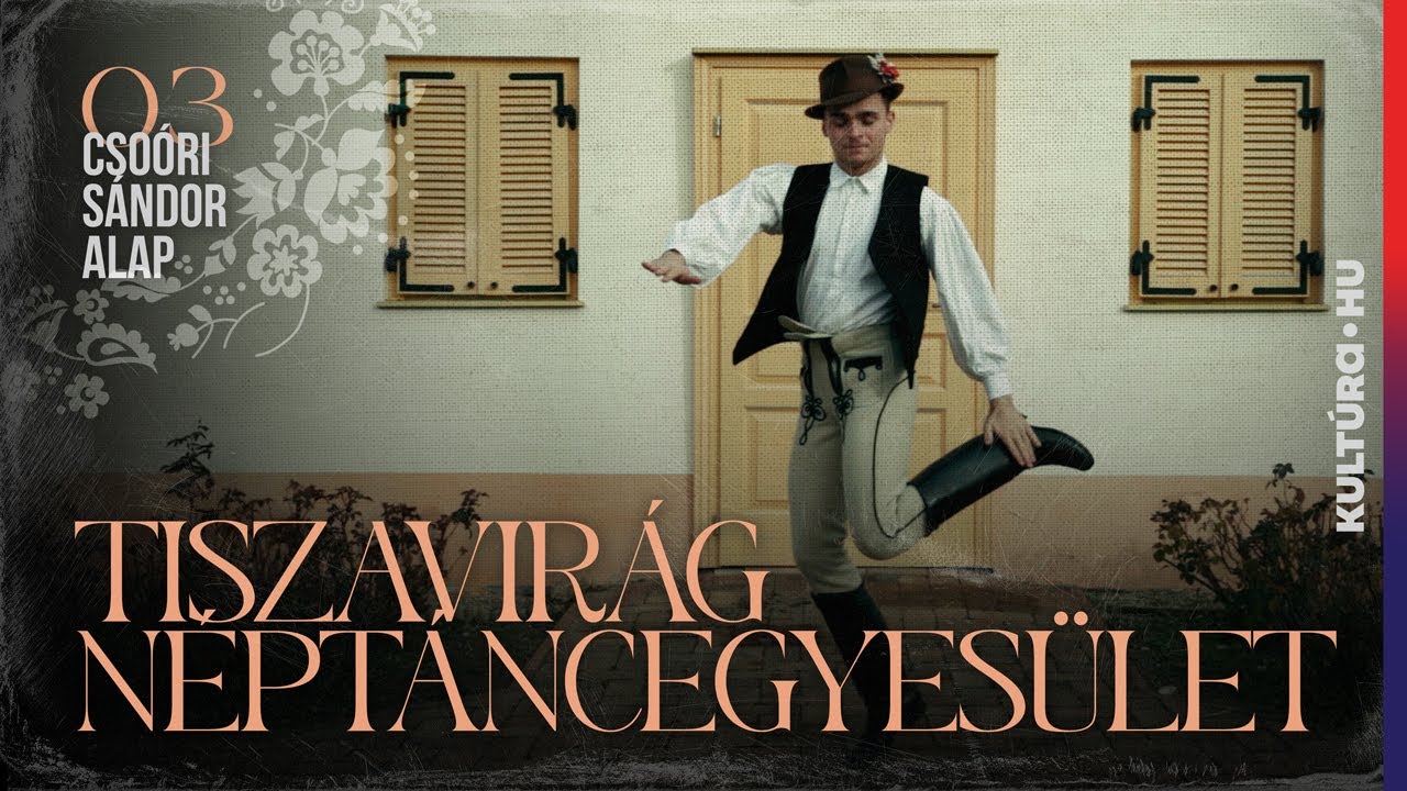 CSOÓRI SOROZAT: Tiszavirág Néptáncegyesület | ep.03.