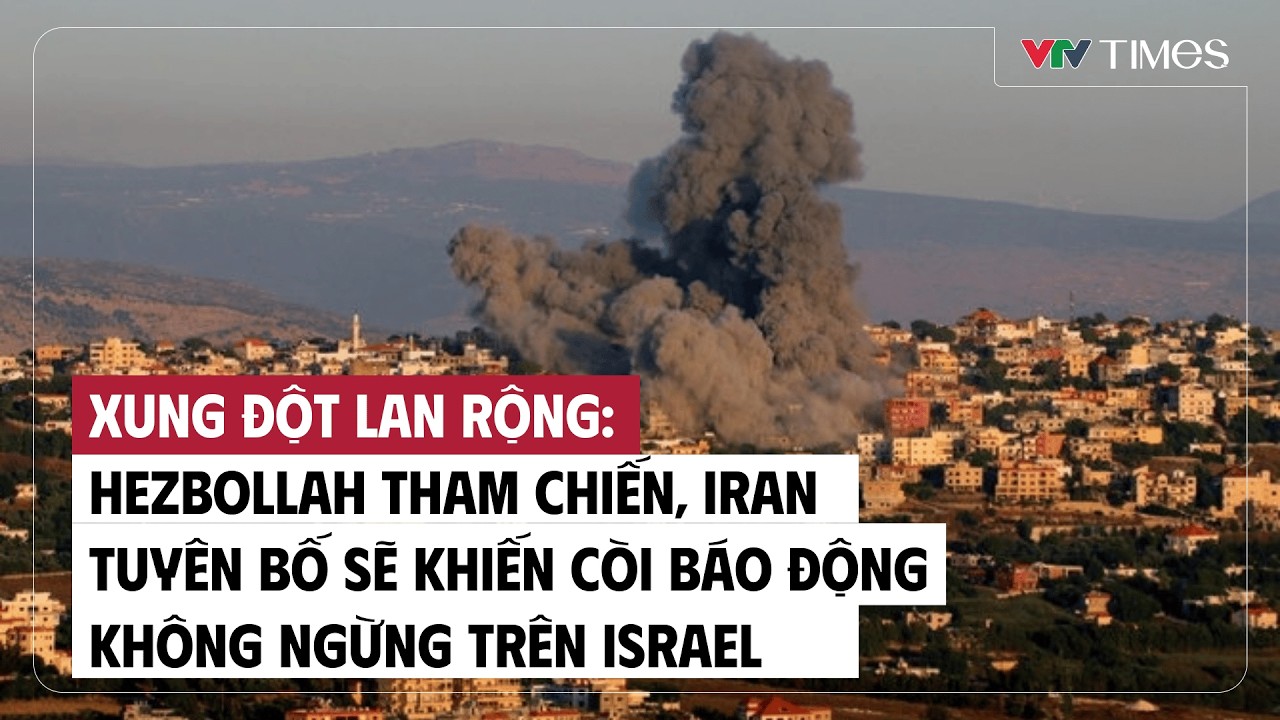 Hezbollah tham chiến, Iran tuyên bố sẽ khiến còi báo động không ngừng trên Israel | VTV Times