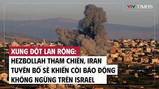 Hezbollah tham chiến, Iran tuyên bố sẽ khiến còi báo động không ngừng trên Israel | VTV Times