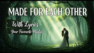 Made For Each Other A Heart-Touching Romantic Love Song With Lyrics Your Favourite Playlist