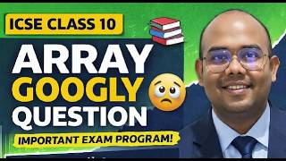 Array Googly Question 😵💫 | ICSE Class 10 Computer Applications | Important Board Program