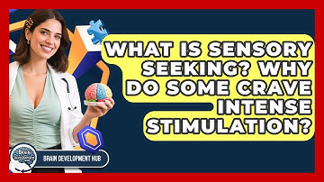 What Is Sensory Seeking? Why Do Some Crave Intense Stimulation? - Brain Development Hub