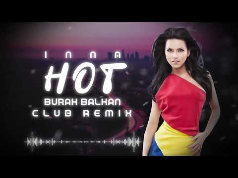 Inna - Hot ( Burak Balkan Club Remix ) 2019