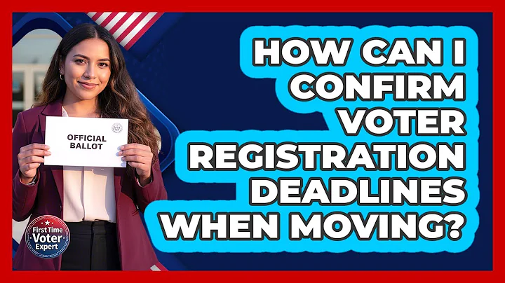 How Can I Confirm Voter Registration Deadlines When Moving?