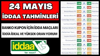 24 MAYIS İDDAA TAHMİNLERİ | idda analiz banko iddia maç kupon yorum futbol spor toto taktik bahis