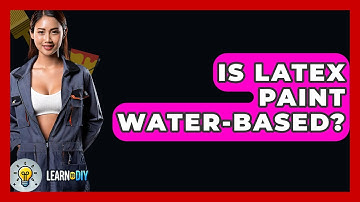 Is Latex Paint Water-based? - LearnToDIY360.com