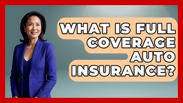 What Is Full Coverage Auto Insurance? - Your Guide to Budgeting