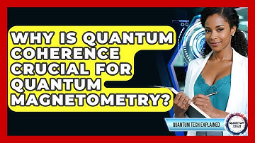 Why Is Quantum Coherence Crucial For Quantum Magnetometry? - Quantum Tech Explained