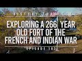 Exploring a 266 Year Old Fort of the French & Indian War | History Traveler Episode 103