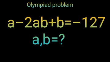 a–2ab+b=–127 Germany maths Olympiad trick || Algebra Problem Find the value of a and b ||