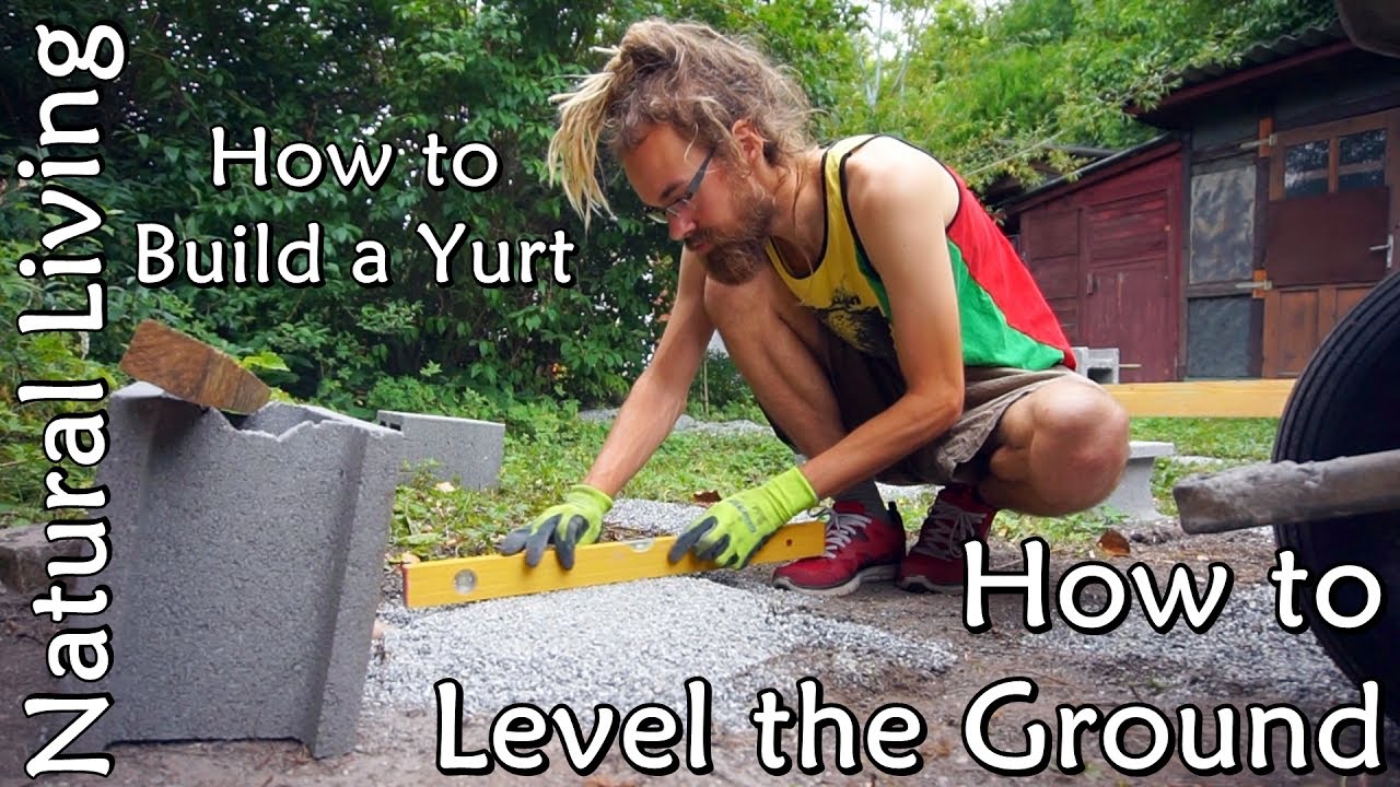 How to Build a Yurt - How to Level the Ground
