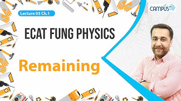ECAT FUNG Physics LIVE Lecture 3, Ch # 2 Remaining