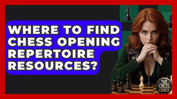 Where To Find Chess Opening Repertoire Resources? - The Chess Codex