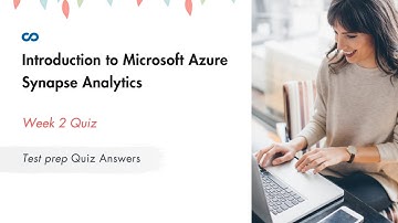 Introduction to Microsoft Azure Synapse Analytics Week 2 | Test prep Quiz Answers